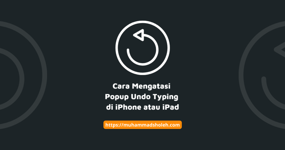 Cara Mengatasi Popup Undo Typing di iPhone atau iPad