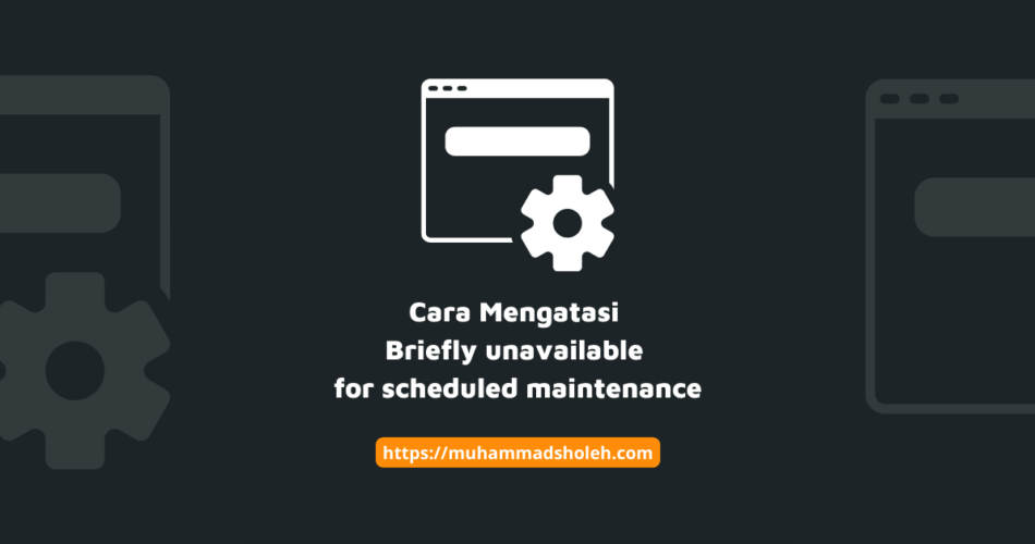 Cara Mengatasi Briefly Unavailable for Scheduled Maintenance